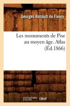 portada Les Monuments de Pise Au Moyen Âge. Atlas (Éd.1866)