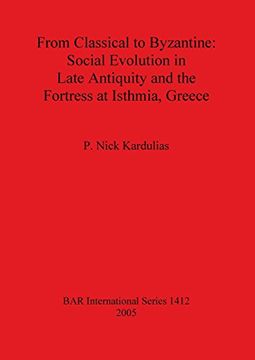 portada From Classical to Byzantine: Social Evolution in Late Antiquity and the Fortress at Isthmia, Greece (Bar International Series) (en Inglés)