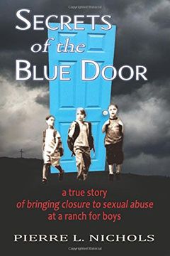 portada Secrets of the Blue Door: A True Story of Bringing Closure to Sexual Abuse at a Ranch for Boys (en Inglés)