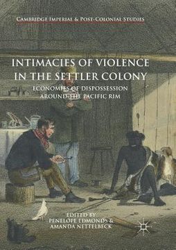 portada Intimacies of Violence in the Settler Colony: Economies of Dispossession Around the Pacific Rim (en Inglés)