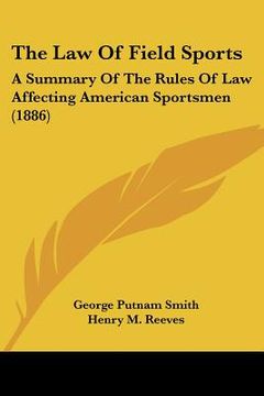 portada the law of field sports: a summary of the rules of law affecting american sportsmen (1886)