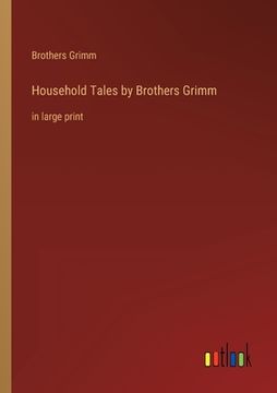 portada Household Tales by Brothers Grimm: in large print (in English)