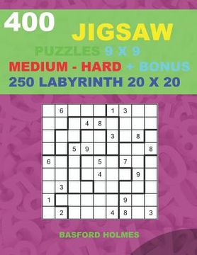 portada 400 JIGSAW puzzles 9 x 9 MEDIUM - HARD + BONUS 250 LABYRINTH 20 x 20: Sudoku Medium - Hard levels and Maze puzzles very hard level (in English)