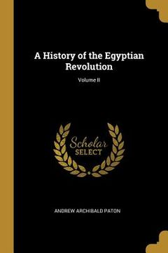 portada A History of the Egyptian Revolution; Volume II (en Inglés)