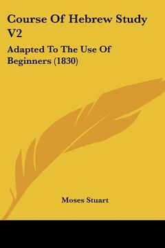 portada course of hebrew study v2: adapted to the use of beginners (1830) (en Inglés)