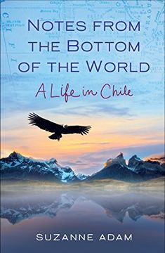 portada Notes From the Bottom of the World: A Life in Chile (en Inglés)