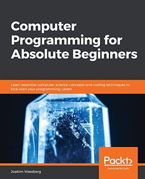 portada Computer Programming for Absolute Beginners: Learn Essential Computer Science Concepts and Coding Techniques to Kick-Start Your Programming Career 