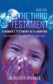 portada The Third Testament - A Woman's Testimony with Mankind- Diamonds in the Grass - Book One - (en Inglés)