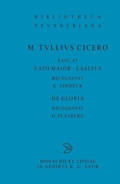 portada Scripta Quae Manserunt Omnia, Fasc. 47: Cato Maior, Laelius, de Gloria (Bibliotheca Scriptorum Graecorum et Romanorum Teubneriana) 