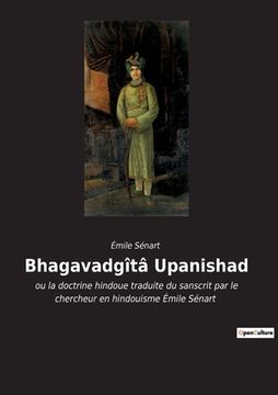 portada Bhagavadgîtâ Upanishad: ou la doctrine hindoue traduite du sanscrit par le chercheur en hindouisme Émile Sénart (en Francés)