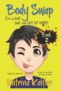 portada Books for Kids 9-12: BODY SWAP - Book 2: I'm a Kid! Get Me Out of Here!!! (A very funny book for boys and girls)