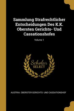 portada Sammlung Strafrechtlicher Entscheidungen des K. K. Obersten Gerichts- und Cassationshofes; Volume 1 (en Alemán)