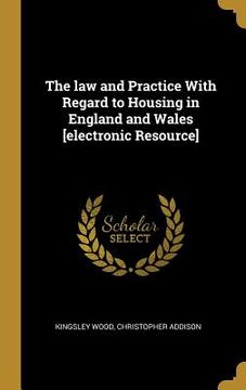portada The law and Practice With Regard to Housing in England and Wales [electronic Resource] (en Inglés)