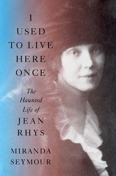 portada I Used to Live Here Once: The Haunted Life of Jean Rhys 