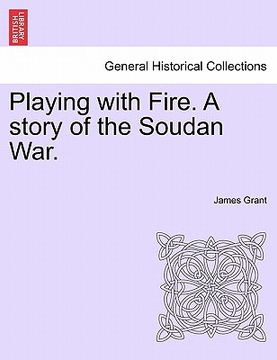 portada playing with fire. a story of the soudan war. (en Inglés)