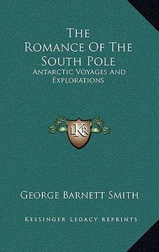 portada the romance of the south pole: antarctic voyages and explorations (in English)