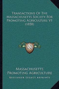 portada transactions of the massachusetts society for promoting agritransactions of the massachusetts society for promoting agriculture v1 (1858) culture v1 ( (en Inglés)