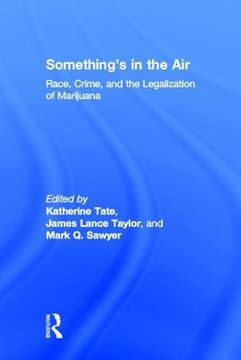 portada something's in the air: race, crime, and the legalization of marijuana