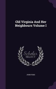 portada Old Virginia And Her Neighbours Volume I (in English)