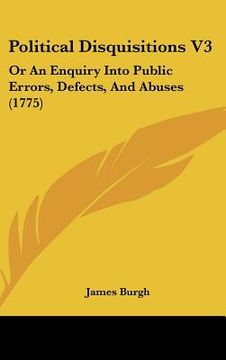 portada political disquisitions v3: or an enquiry into public errors, defects, and abuses (1775) (en Inglés)