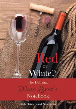 portada Red or White? The Debating Wine Lover's Notebook (en Inglés)