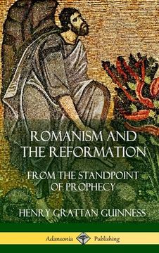portada Romanism and the Reformation: From the Standpoint of Prophecy (Hardcover)