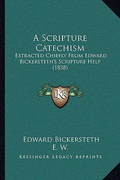 portada a scripture catechism: extracted chiefly from edward bickersteth's scripture help (1838)