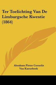 portada Ter Toelichting Van De Limburgsche Kwestie (1864)