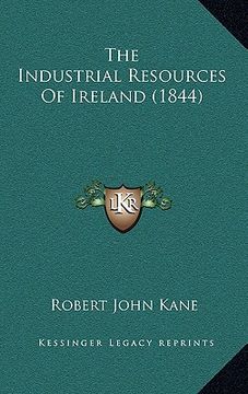 portada the industrial resources of ireland (1844) (in English)