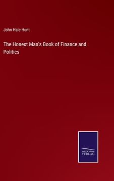 portada The Honest Man's Book of Finance and Politics (in English)