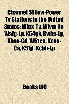 portada channel 51 low-power tv stations in the united states: wipx-tv, wivm-lp, wsfg-lp, k54gk, kwhs-lp, kbvo-cd, w51cu, koxo-ca, k51jf, kcbb-lp