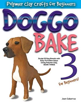 portada Doggo Bake 3 for Beginners!: Sculpt 20 Dog Breeds with Easy-To-Follow Steps Using Polymer Clay, Book Three