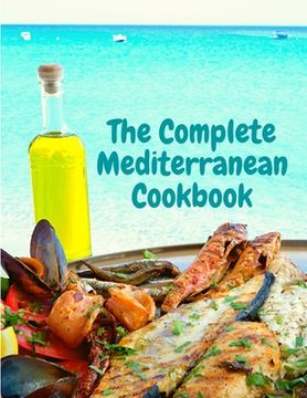 portada The Complete Mediterranean Cookbook: 400 Sea Food Recipes for Living and Eating Well Every Day (in English)