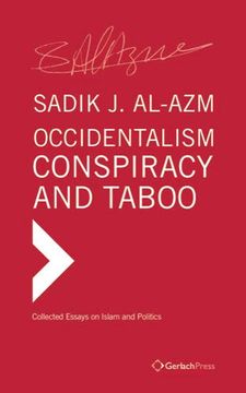 portada Occidentalism, Conspiracy and Taboo: Collected Essays on Islam and Politics de Sadik j. Al-Azm(Gerlach pr) (en Inglés)