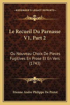 portada Le Recueil Du Parnasse V1, Part 2: Ou Nouveau Choix De Pieces Fugitives En Prose Et En Vers (1743) (en Francés)