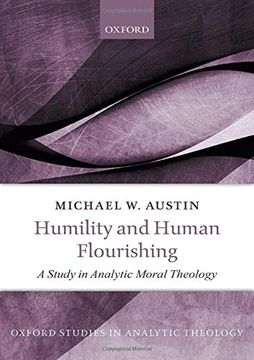 portada Humility and Human Flourishing: A Study in Analytic Moral Theology (Oxford Studies in Analytic Theology) (in English)