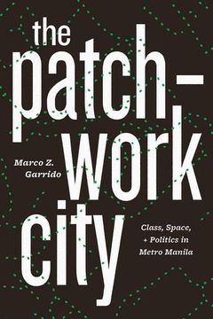 portada The Patchwork City: Class, Space, and Politics in Metro Manila 
