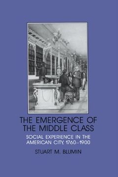 portada The Emergence of the Middle Class: Social Experience in the American City, 1760-1900 (Interdisciplinary Perspectives on Modern History) (en Inglés)