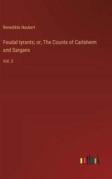 portada Feudal tyrants; or, The Counts of Carlsheim and Sargans: Vol. 3 (en Inglés)