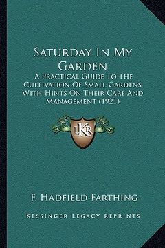 portada saturday in my garden: a practical guide to the cultivation of small gardens with ha practical guide to the cultivation of small gardens with (in English)