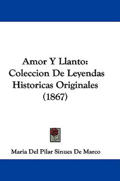 portada amor y llanto: coleccion de leyendas historicas originales (1867)
