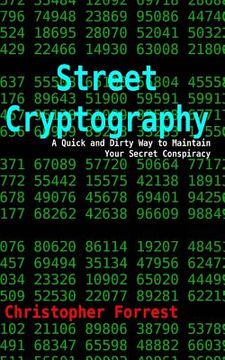 portada Street Cryptography: A Quick and Dirty Way to Maintain Your Secret Conspiracy (en Inglés)