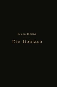portada Die Gebläse: Bau und Berechnung der Maschinen zur Bewegung, Verdichtung und Verdünnung der Luft (German Edition)
