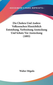 portada Die Cholera Und Andere Volksseuchen Hinsichtlich Entstehung, Verbreitung Ansteckung Und Schutz Vor Ansteckung (1893) (en Alemán)