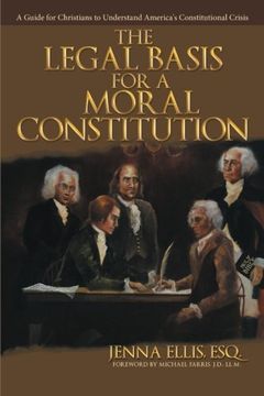 portada The Legal Basis for a Moral Constitution: A Guide for Christians to Understand America's Constitutional Crisis (en Inglés)