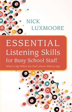 portada Essential Listening Skills for Busy School Staff: What to Say When You Don't Know What to Say