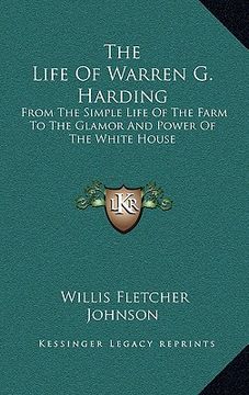 portada the life of warren g. harding: from the simple life of the farm to the glamor and power of the white house (en Inglés)