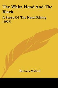 portada the white hand and the black: a story of the natal rising (1907) (en Inglés)