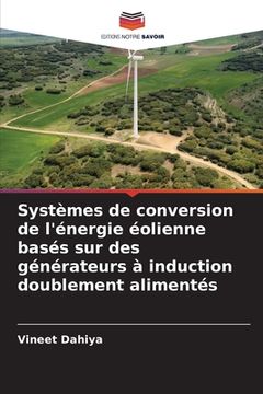 portada Systèmes de conversion de l'énergie éolienne basés sur des générateurs à induction doublement alimentés (en Francés)