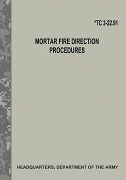 portada Mortar Fire Direction Procedures (TC 3-22.91) (en Inglés)